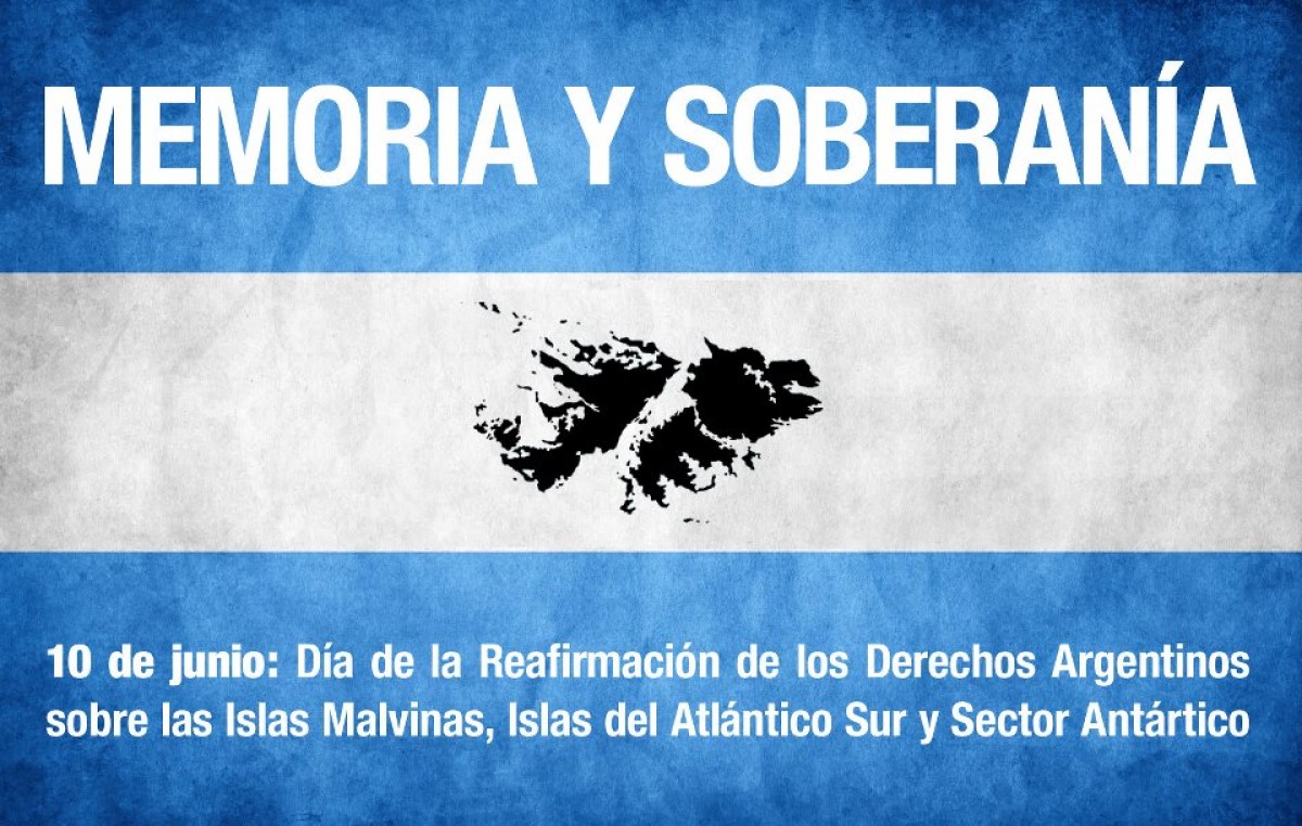 10 de junio, Día de la Afirmación de los Derechos Argentinos sobre las Malvinas, Islas y Sector Antártico.